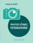 Praktická učebnice fotografování Praktická učebnice fotografování