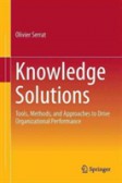 Knowledge Solutions Tools, Methods, and Approaches to Drive Organizational Performance Knowledge Solutions Tools, Methods, and Approaches to Drive Organizational Performance