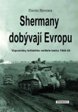 Shermany dobývají Evropu - Vzpomínky britského velitele tanku 1944-45 Shermany dobývají Evropu - Vzpomínky britského velitele tanku 1944-45