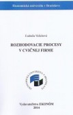 Rozhodovacie procesy v cvičnej firme Rozhodovacie procesy v cvičnej firme