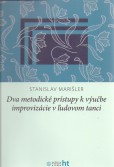 Dva metodické prístupy k výučbe improvizácie v ľudovom tanci + DVD Dva metodické prístupy k výučbe improvizácie v ľudovom tanci + DVD