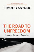 The Road to Unfreedom : Russia, Europe, America The Road to Unfreedom : Russia, Europe, America