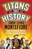 Titans of History : The Giants Who Made Our World Titans of History : The Giants Who Made Our World