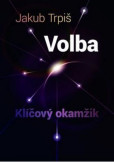 Volba - Klíčový okamžik - 2.vydání Volba - Klíčový okamžik - 2.vydání