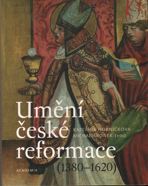 Umění české reformace (1380-1620) Umění české reformace (1380-1620)