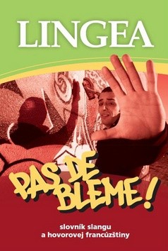 Pas de bleme! slovník slangu a hovorovej francúzštiny Pas de bleme! slovník slangu a hovorovej francúzštiny