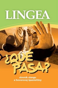 LINGEA-Qué pasa? - Slovník slangu a hovorovej španielčiny LINGEA-Qué pasa? - Slovník slangu a hovorovej španielčiny