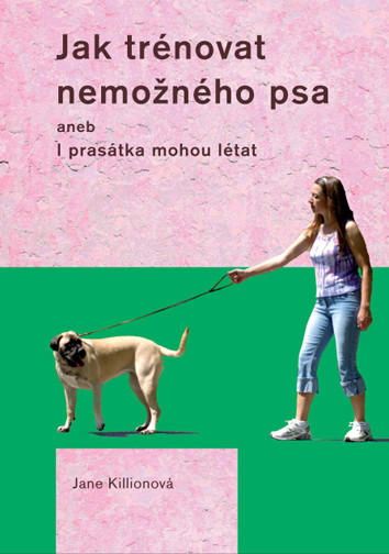 Jak trénovat nemožného psa Jak trénovat nemožného psa