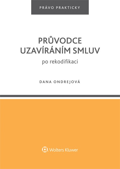 Průvodce uzavíráním smluv po rekodifikaci Průvodce uzavíráním smluv po rekodifikaci