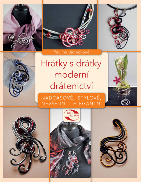 Hrátky s drátky - moderní drátenictví Hrátky s drátky - moderní drátenictví