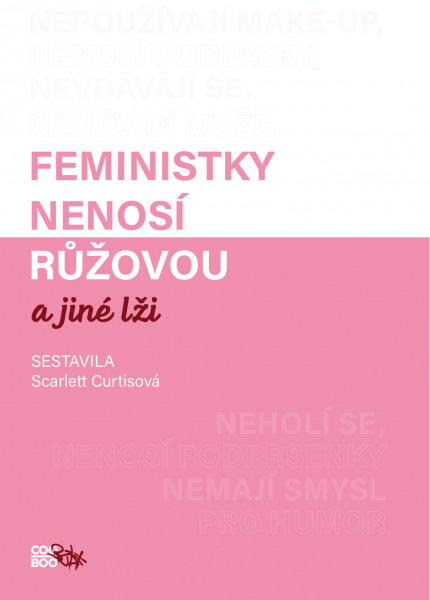 Feministky nenosí růžovou a jiné lži Feministky nenosí růžovou a jiné lži