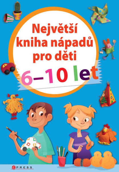 Největší kniha nápadů pro děti 6-10 let Největší kniha nápadů pro děti 6-10 let