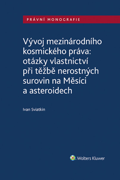 Vývoj mezinárodního kosmického práva: otázky vlastnictví při těžbě nerostných surovin na Měsíci a asteroidech Vývoj mezinárodního kosmického práva: otázky vlastnictví při těžbě nerostných surovin na Měsíci a asteroidech