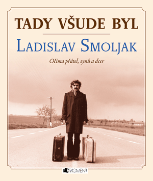 Tady všude byl... Ladislav Smoljak Tady všude byl... Ladislav Smoljak