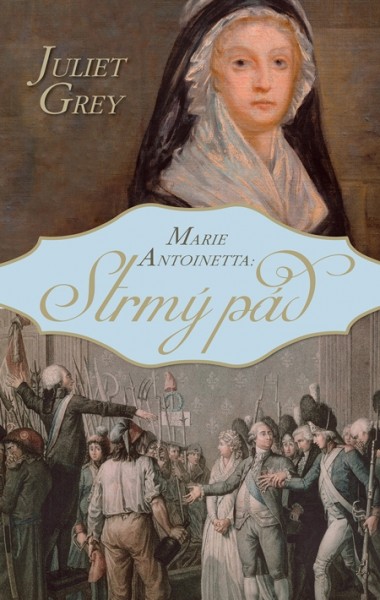 Marie Antoinetta: Strmý pád Marie Antoinetta: Strmý pád