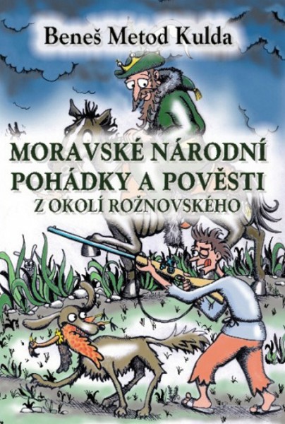 Moravské národní pohádky a pověsti z okolí rožnovského Moravské národní pohádky a pověsti z okolí rožnovského