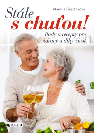 Stále s chuťou! – Rady a recepty pre zdravý a dlhý život Stále s chuťou! – Rady a recepty pre zdravý a dlhý život