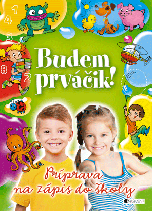 Budem prváčik! – Príprava na zápis do školy Budem prváčik! – Príprava na zápis do školy