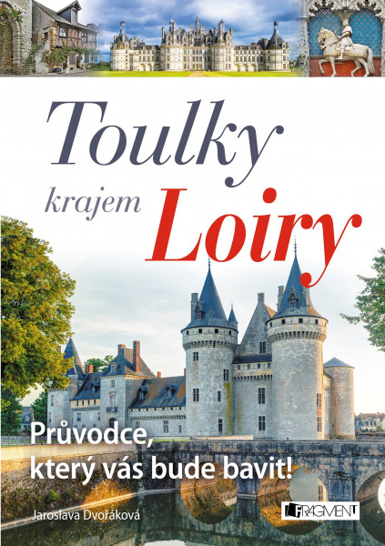 Toulky krajem Loiry – Průvodce, který vás bude bavit! Toulky krajem Loiry – Průvodce, který vás bude bavit!