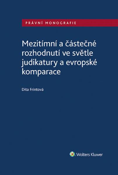 Mezitímní a částečné rozhodnutí ve světle judikatury a evropské komparace Mezitímní a částečné rozhodnutí ve světle judikatury a evropské komparace