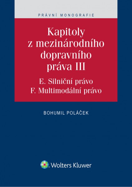 Kapitoly z mezinárodního dopravního práva III (E. Silniční právo, F. Multimodální právo) Kapitoly z mezinárodního dopravního práva III (E. Silniční právo, F. Multimodální právo)