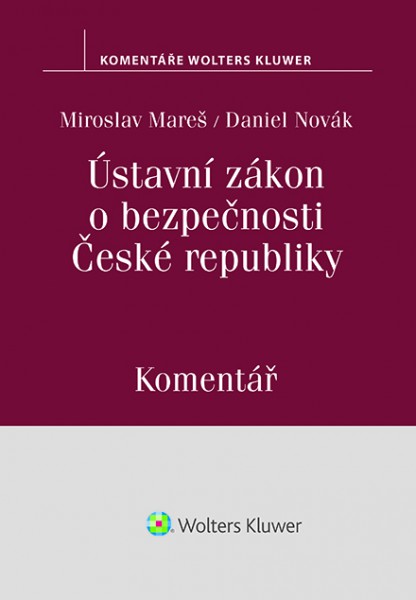 Ústavní zákon o bezpečnosti České republiky (110/1998 Sb.). Komentář Ústavní zákon o bezpečnosti České republiky (110/1998 Sb.). Komentář