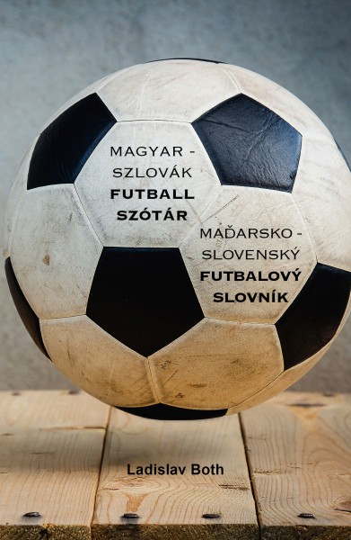 Magyar - Szlovák Futball Szótár, Maďarsko - Slovenský Futbalový Slovník Magyar - Szlovák Futball Szótár, Maďarsko - Slovenský Futbalový Slovník
