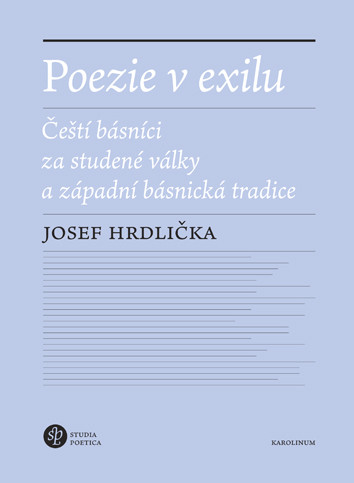 Poezie v exilu - Čeští básníci za studené války a západní básnická tradice Poezie v exilu - Čeští básníci za studené války a západní básnická tradice