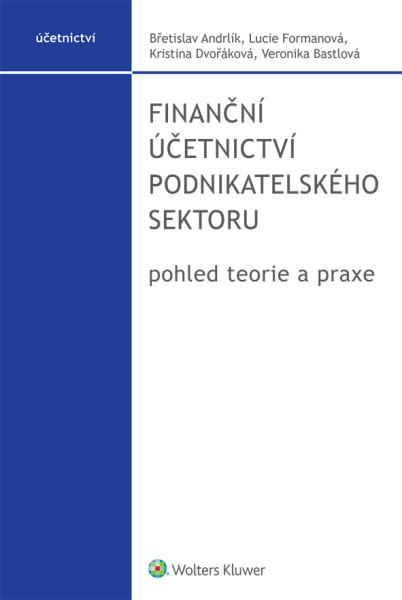 Finanční účetnictví podnikatelského sektoru, pohled teorie a praxe Finanční účetnictví podnikatelského sektoru, pohled teorie a praxe