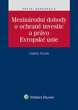 Mezinárodní dohody o ochraně investic a právo Evropské unie Mezinárodní dohody o ochraně investic a právo Evropské unie