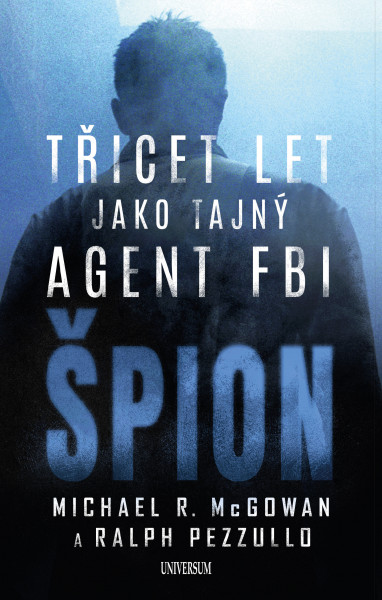 Špion: Třicet let jako tajný agent FBI Špion: Třicet let jako tajný agent FBI
