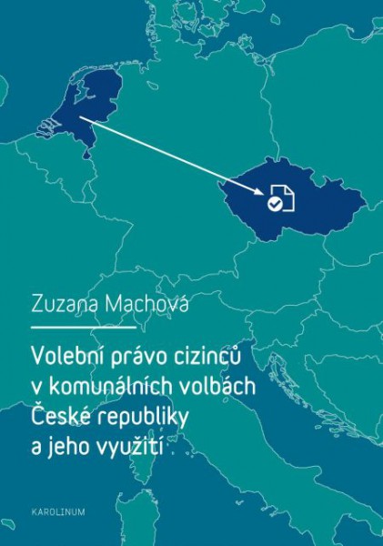 Volební právo cizinců v komunálních volbách České republiky a jeho využití Volební právo cizinců v komunálních volbách České republiky a jeho využití