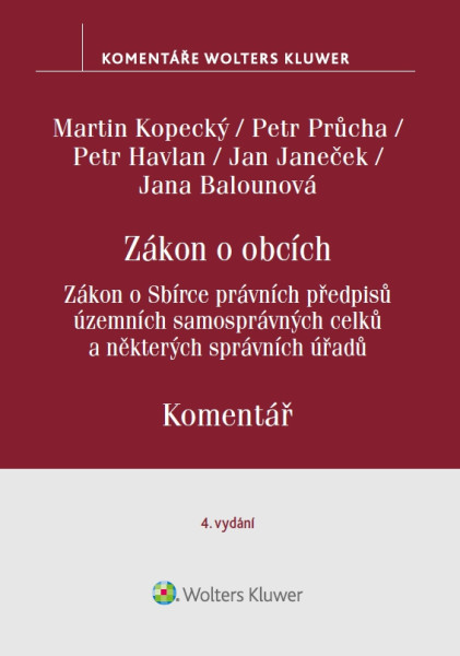 Zákon o obcích. Zákon o Sbírce právních předpisů územních samosprávných celků. Komentář. 4. vydání Zákon o obcích. Zákon o Sbírce právních předpisů územních samosprávných celků. Komentář. 4. vydání