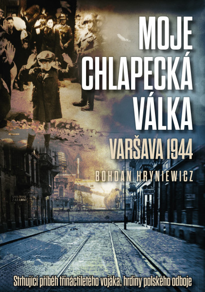 Moje chlapecká válka: Varšava 1944 Moje chlapecká válka: Varšava 1944