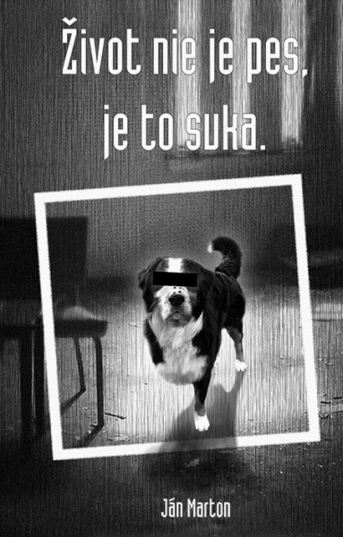 Život nie je pes, je to suka Život nie je pes, je to suka