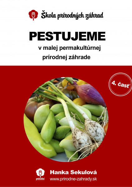 Pestujeme v malej permakultúrnej prírodnej záhrade