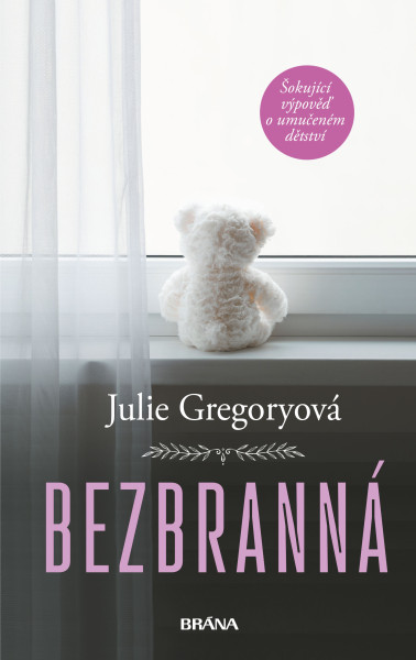 Bezbranná - Šokující výpověď o umučeném dětství Bezbranná - Šokující výpověď o umučeném dětství