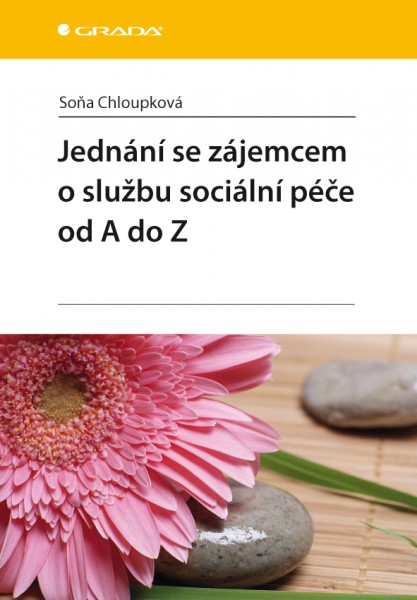 Jednání se zájemcem o službu sociální péče od A do Z Jednání se zájemcem o službu sociální péče od A do Z