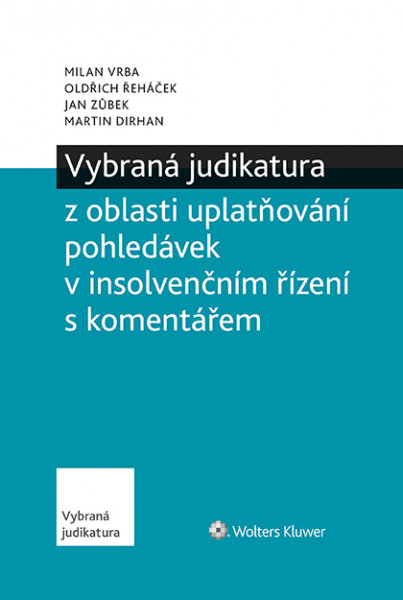 Vybraná judikatura z oblasti uplatňování pohledávek v insolvenčním řízení s komentářem Vybraná judikatura z oblasti uplatňování pohledávek v insolvenčním řízení s komentářem