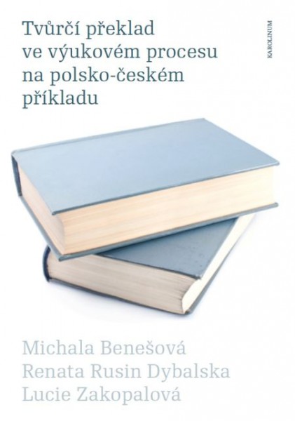 Tvůrčí překlad ve výukovém procesu na polsko-českém příkladu Tvůrčí překlad ve výukovém procesu na polsko-českém příkladu