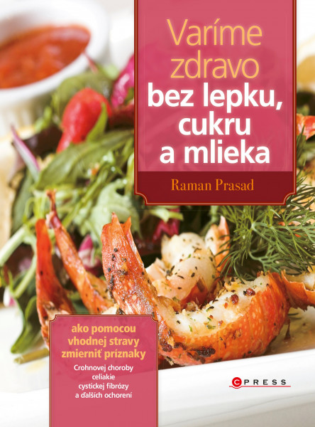 Varíme zdravo bez lepku, cukru a mlieka Varíme zdravo bez lepku, cukru a mlieka