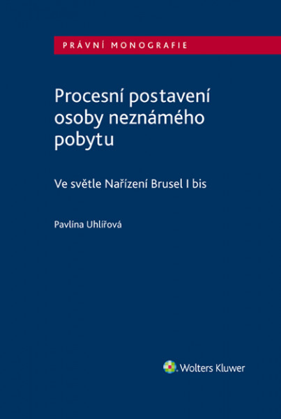 Procesní postavení osoby neznámého pobytu - ve světle Nařízení Brusel I bis Procesní postavení osoby neznámého pobytu - ve světle Nařízení Brusel I bis