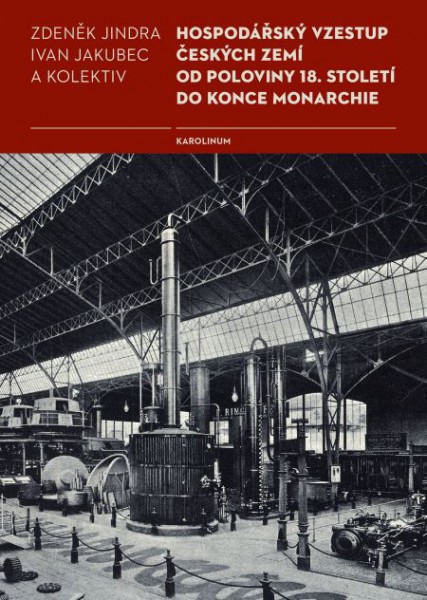 Hospodářský vzestup českých zemí od poloviny 18. století do konce monarchie Hospodářský vzestup českých zemí od poloviny 18. století do konce monarchie