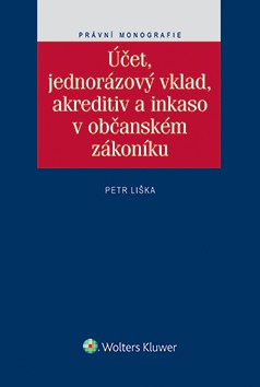 Účet, jednorázový vklad, akreditiv a inkaso v občanském zákoníku Účet, jednorázový vklad, akreditiv a inkaso v občanském zákoníku