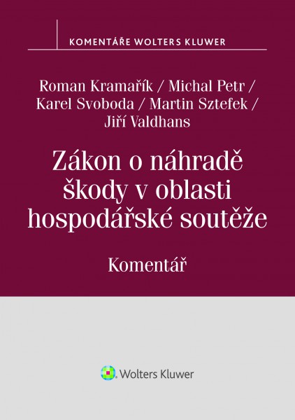 Zákon o náhradě škody v oblasti hospodářské soutěže (č. 262/2017 Sb.). Komentář Zákon o náhradě škody v oblasti hospodářské soutěže (č. 262/2017 Sb.). Komentář
