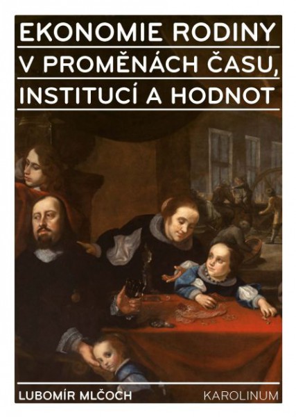 Ekonomie rodiny v proměnách času, institucí a hodnot Ekonomie rodiny v proměnách času, institucí a hodnot