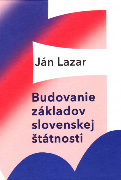 Budovanie základov slovenskej štátnosti Budovanie základov slovenskej štátnosti