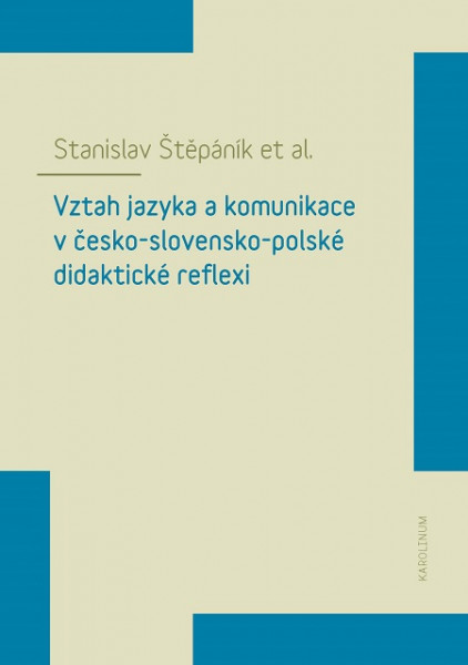 Vztah jazyka a komunikace v česko-slovensko-polské didaktické reflexi Vztah jazyka a komunikace v česko-slovensko-polské didaktické reflexi