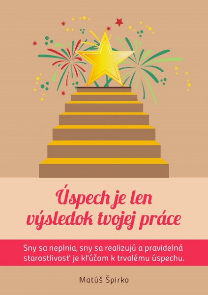 Úspech je len výsledok tvojej práce