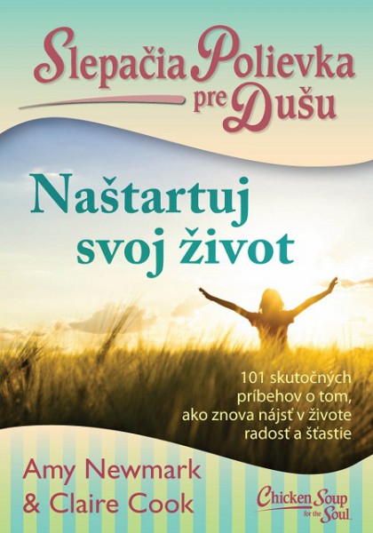 Slepačia polievka pre dušu: Naštartuj svoj život Slepačia polievka pre dušu: Naštartuj svoj život